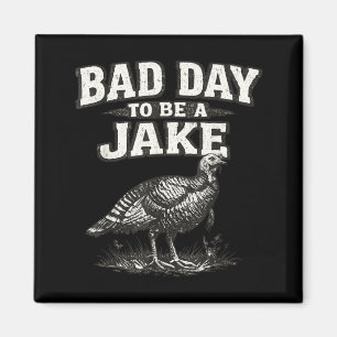 Dålig dag att vara en Jake Rolig kalkon jakt jägar Magnet