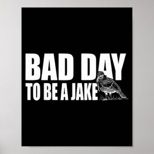 Dålig dag att vara en Jake Rolig kalkon jakt jägar Poster