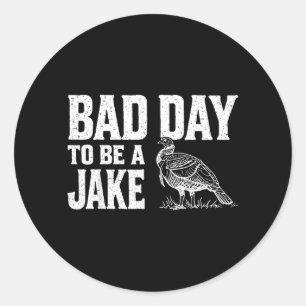 Dålig dag att vara en Jake Rolig kalkonsäsong jakt Runt Klistermärke