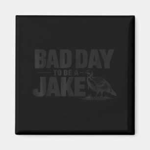 Dålig dag att vara en Jake Rolig Turkjakt Jägare Magnet