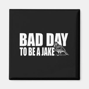 Dålig dag att vara en Jake Rolig Turkjakt Jägare Magnet
