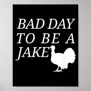 Dålig dag att vara en Jake Rolig Turkjakt Jägare Poster