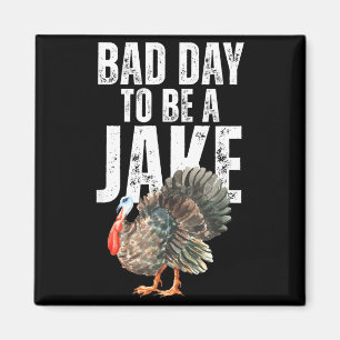 Dålig dag att vara en Jake Turkey Hunters Rolig Go Magnet