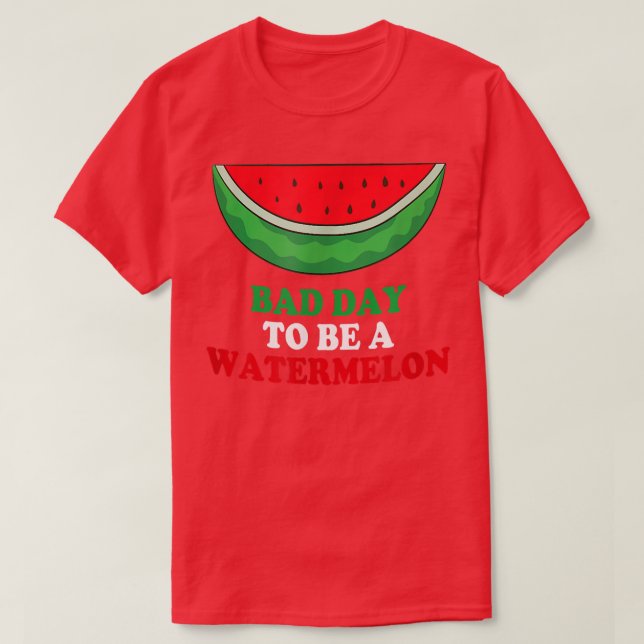 Dålig dag att vara vattenmelon  t shirt (Design framsida)
