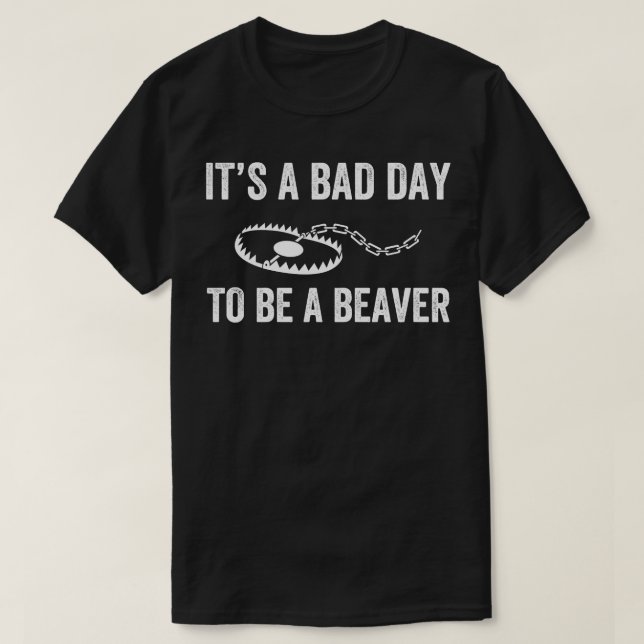 Dålig dag för att vara en beavers svällning t shirt (Design framsida)