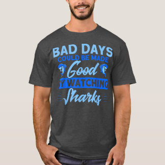 Dålig dagars Bra genom att titta på hajar T Shirt