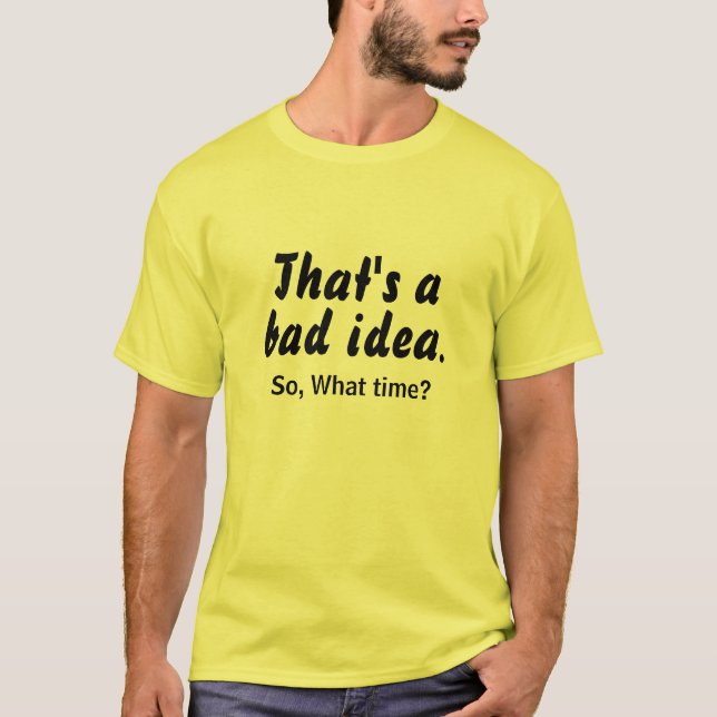 Dålig idé vilken tid LOL - Rolig T-shirt present (Framsida)