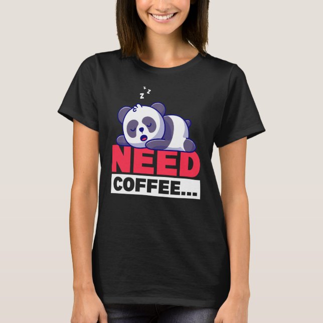Dålig morgonpanda behöver kaffedesign t shirt (Framsida)