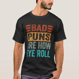 Dåliga ordvitsar är hur jag rullar med ögonen t shirt