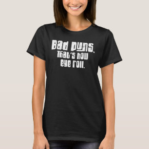 Dåliga Puns som är hur Öga Roll Open Mic Improv Na T Shirt