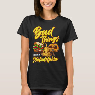 Dåliga saker händer i Philadelphia Philly T Shirt