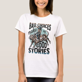 Dåliga val gör bra historier tjur ryttare t shirt