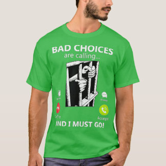 Dåliga val kräver och jag måste fatta fel beslut t shirt