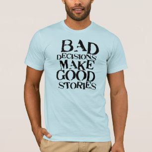 Dåligabeslut gör bra Berättelser rolig proverb T Shirt