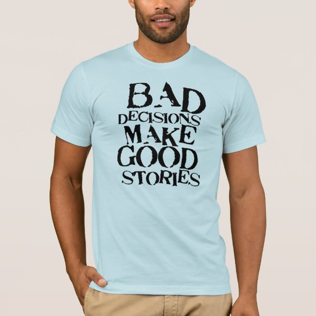 Dåligabeslut gör bra Berättelser rolig proverb T Shirt (Framsida)