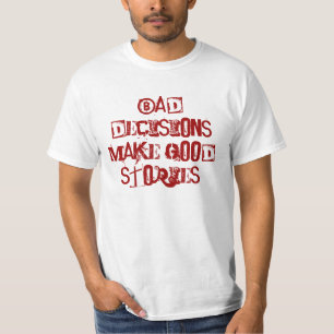 Dåligabeslut gör bra berättelser t-shirt