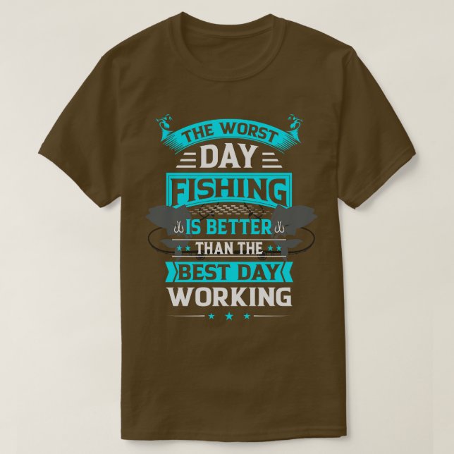 Dåligt fiske är bättre än Bra dagars arbete T Shirt (Design framsida)