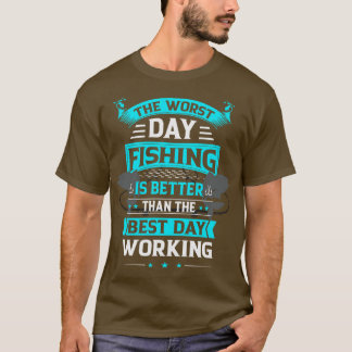 Dåligt fiske är bättre än Bra dagars arbete T Shirt
