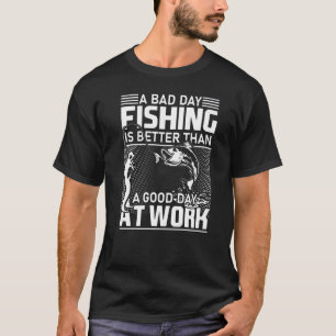Dåligt fiske är bättre än en Bra på arbetsplatsen T Shirt