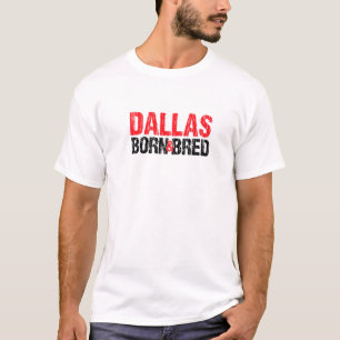 Dallas Born and Bred Texas Hometown Tx Home State T Shirt
