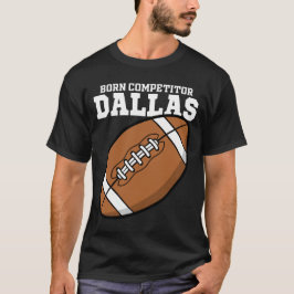 DALLAS FÖDD KOMPETITOR - TEXAS FOTBOLL T SHIRT