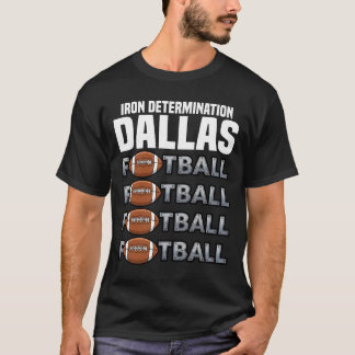DALLAS IRON DETERMINATION - TEXAS FOOTBALL T SHIRT