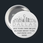 Dallas Texas City Skyline | Anpassningsbar Slogan  Knapp<br><div class="desc">En knapp på anpassadet som representerar den vackra staden Dallas i Texas. Med den här kommandoknappen får du en stiliserad bild av stadens unika skylt tillsammans med namn under. Under staden är namn en plats för din unika slogan eller påstående om din favoritstad.</div>