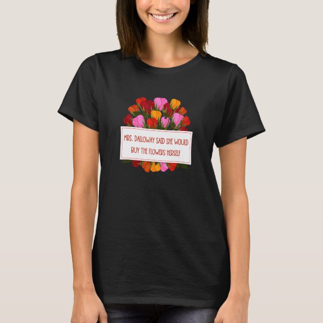 Dalloway sade att hon skulle köpa blommor citerar  t shirt (Framsida)