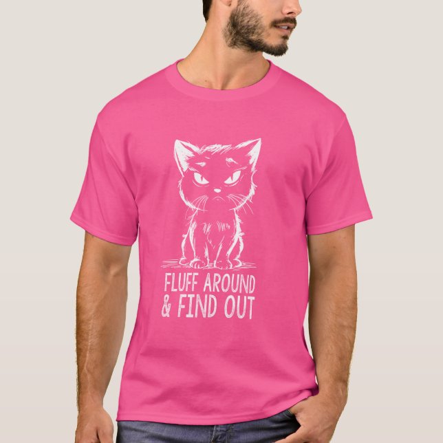 Dam Cat Fluff Around Funny Sarkastic Quote T Shirt (Framsida)