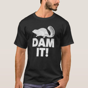 Dam It Beaver Beavers Animal Pun Woodarbetare T Shirt