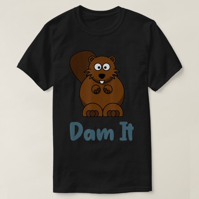Dam It FUNny Beaver Animal Pun T Shirt (Design framsida)