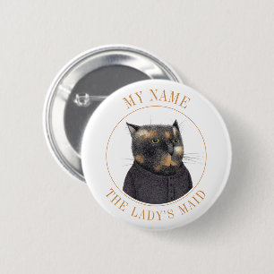 DAM MAID CAT Namn bricka Badge Pin Button II Knapp