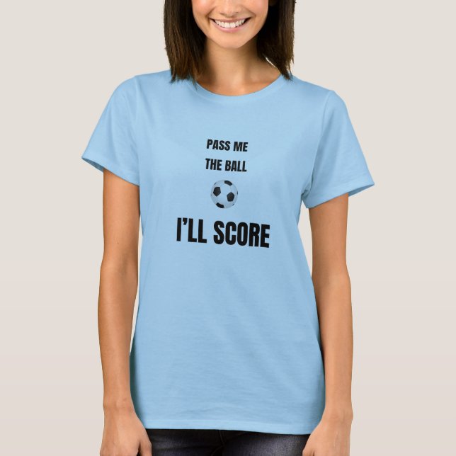 Damernas fotbollströja - Ge mig bollen T Shirt (Framsida)