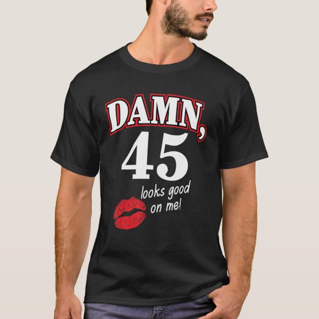 Damm 45 ser Bra ut på mig Coola 45: e födelsedagsp T Shirt (Framsida)