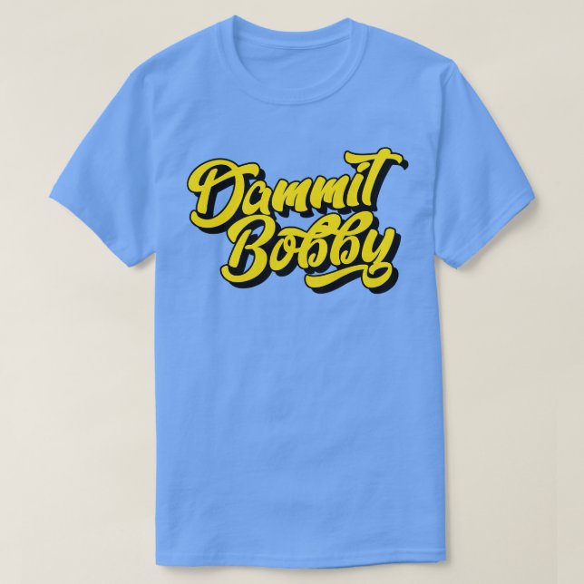 Dammit Bobby T Shirt (Design framsida)