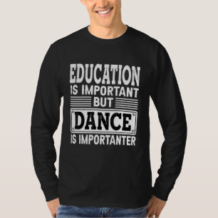 Dance är viktig - dansande dansare t shirt