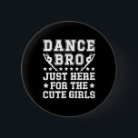Dance Bro Funny Dance Brother of a Dancer Brother Knapp<br><div class="desc">Dance Bro Funny Dance Brother of a Dancer Brother</div>