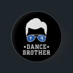 Dance Brother Dancing Brother of a Dancer Brother Knapp<br><div class="desc">Dance Brother Dancing Brother of a Dancer Brother</div>
