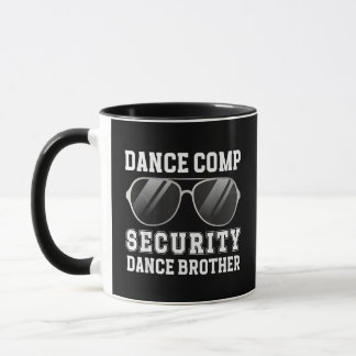 Dance Comp Security Dance Brother Of A Dancer Brot Mugg