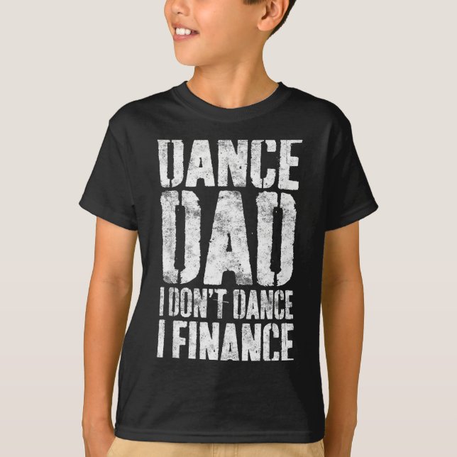 Dance Dad I Don't Dance I Finance Shirt Men Father T Shirt (Framsida)