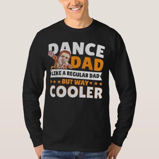 Dance Dad Like A Regular Dad But Way Cooler Dancer T Shirt (Framsida)