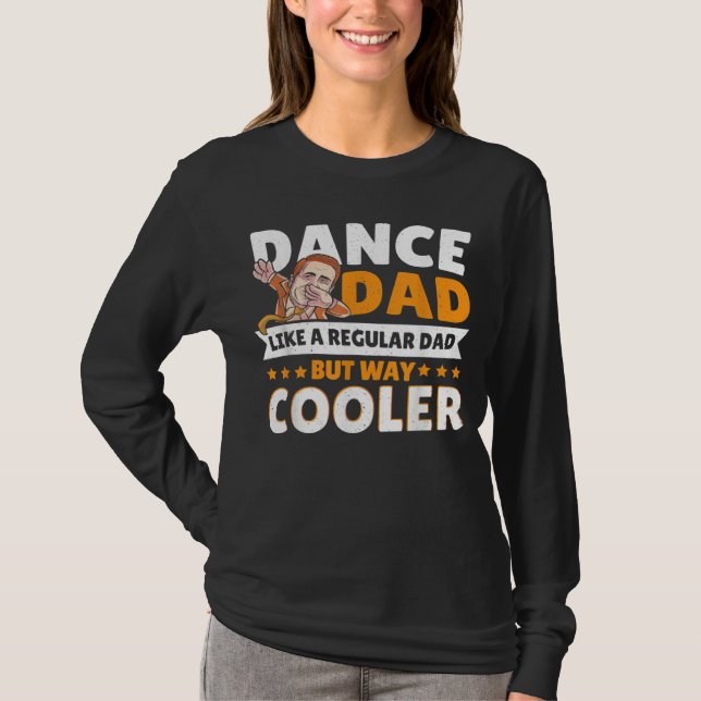 Dance Dad Like A Regular Dad But Way Cooler Dancer T Shirt (Framsida)