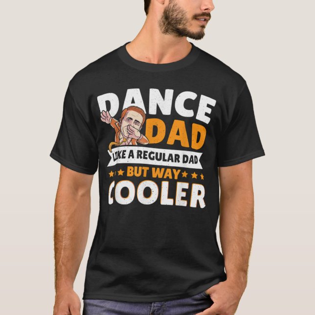 Dance Dad Like A Regular Dad But Way Cooler Dancer T Shirt (Framsida)
