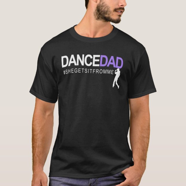 Dance Dad She Gets It From Me A Proud Dancing Dadd T Shirt (Framsida)