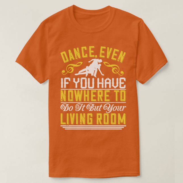 Dance Dance till och med i bostadsrummet T Shirt (Design framsida)