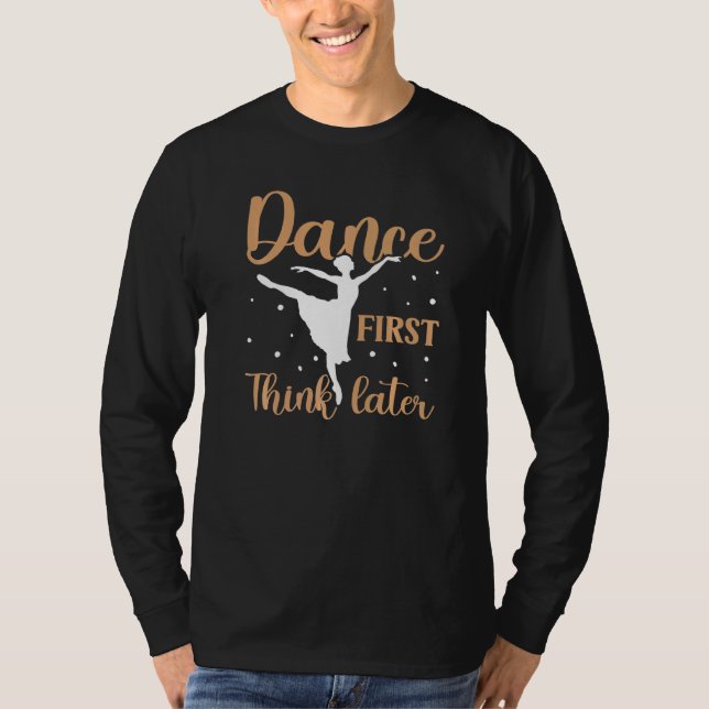 Dance First Tänka Senare Dancing Ballet T Shirt (Framsida)