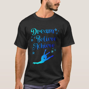 Dance Gift for Girls - Dream Tro Achieve - The T Shirt