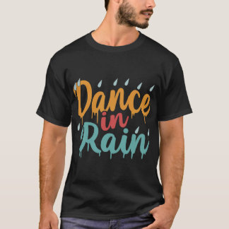 Dance i Rain T Shirt