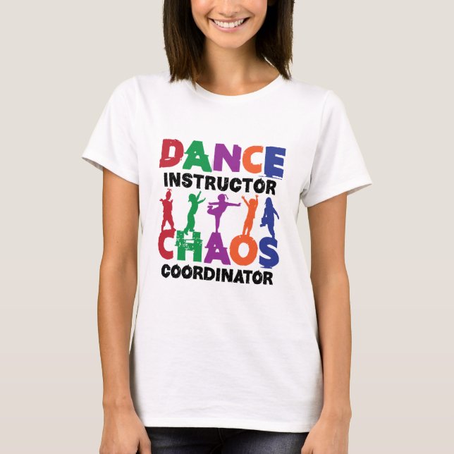 Dance Instructor Chaos Coordinator T Shirt (Framsida)