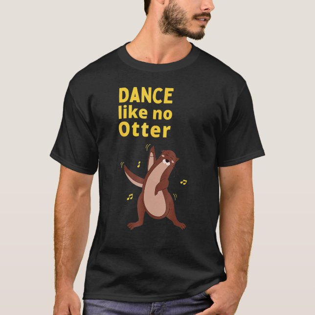 Dance Like No Otter Cute Sea Animal Humor Sarcasti T Shirt (Framsida)